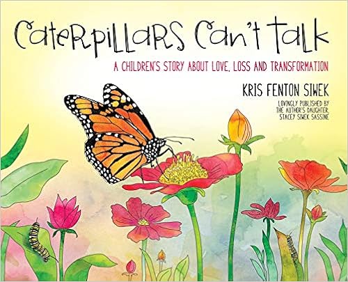 Amazon Com Caterpillars Can T Talk A Children S Story About Love Loss And Transformation Siwek Kris Fenton Books Amazon Com Caterpillars Can T Talk A Children S Story About Love Loss And Transformation Siwek Kris Fenton Books