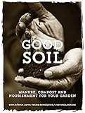 Good Soil: Manure, Compost and Nourishment for your Garden by 
