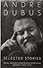 Selected Stories of Andre Dubus