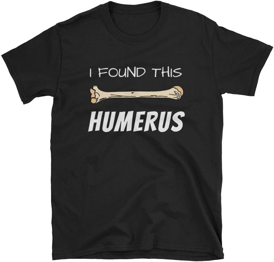 I Found This Humerus T-Shirt (Funny Humerus Bone, Humor Parody Tee Shirt)
