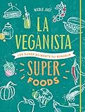 La Veganista super foods : Les super-aliments du bonheur by 
