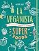 La Veganista super foods : Les super-aliments du bonheur by 