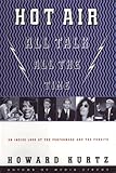 Hot Air: All Talk, All the Time by Howard Kurtz