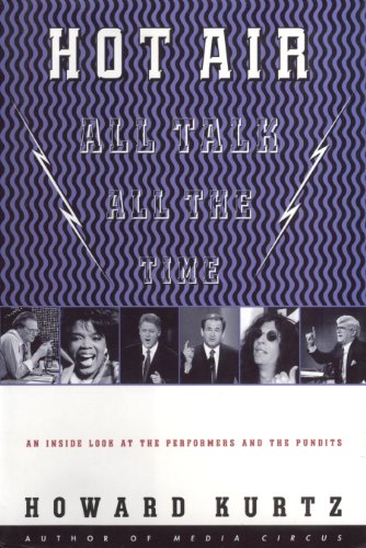 Hot Air: All Talk, All the Time by Howard Kurtz