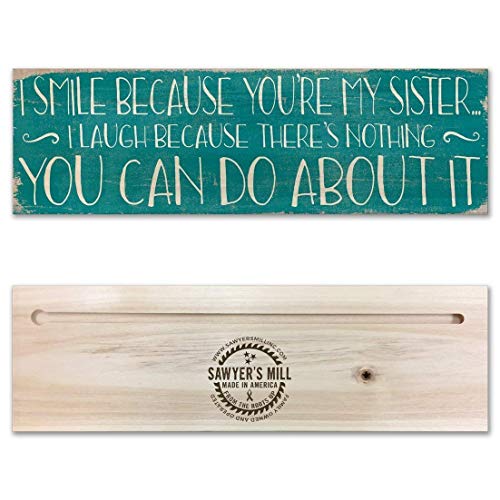 I Smile Because You’re My Sister. I Laugh Because There’s Nothing You Can Do About It. – Handmade Wood Block Sign with Quote