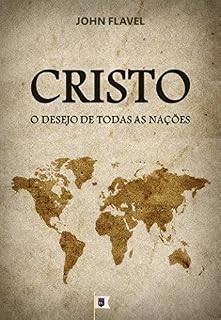 Livro Cristo, O Desejo de Todas as Nações, por John Flavel