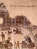 The Art of Ancient Spectacle by 