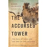 The Accursed Tower: The Fall of Acre and the End of the Crusades
