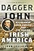 Dagger John: Archbishop John Hughes and the Making of Irish America by 