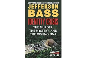 Identity Crisis: The Murder, the Mystery, and the Missing DNA – A Real-Life Forensic Anthropology Case from Body Farm Founder Dr. Bill Bass