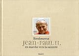 Bienheureux Jean-Paul II, en marche vers la sainteté by