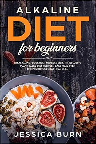 Alkaline Diet For Beginners Do Alkaline Foods Help You Lose Weight Including Plant Based Diet Recipes Easy Meal Prep Recipes Bonus 21 Day Meal Plan Burn Jessica 9781082105302 Amazon Com Books