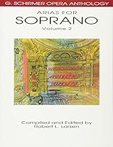 Arias for Soprano, Volume 2: G. Schirmer Opera Anthology Arias for Soprano, Volume 2: G. Schirmer Opera Anthology