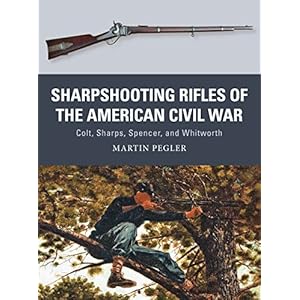 Sharpshooting Rifles of the American Civil War: Colt, Sharps, Spencer, and Whitworth (Weapon)