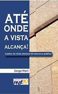 Livro Até onde a vista alcança: limites da visão eleitoral do interesse público