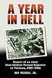 A Year in Hell: Memoir of an Army Foot Soldier Turned Reporter in Vietnam, 1965-1966 by Ray, Jr. Pezzoli