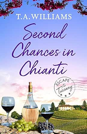 Second Chances In Chianti Escape To Tuscany Book 2 Kindle Edition By Williams T A Literature Fiction Kindle Ebooks Amazon Com