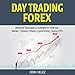 Day Trading Forex: Advanced Techniques & Strategies to Trade Any Market - Options, Futures, Cryptocurrency, Stocks, ETFs by 