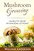 Mushroom Growing - Learn to Grow Mushrooms at Home! by William Anderson