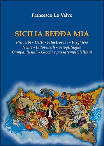 Amazon It Sicilia Bedda Mia Proverbi Detti Filastrocche Preghiere Nenie Indovinelli Scioglilingua Campanilismi Giochi E Passatempi Siciliani Lo Valvo Francesco Libri