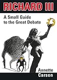 Front cover for the book Richard III : A Small Guide to the Great Debate by Annette Carson