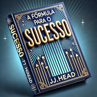 Livro A FORMULA PARA O SUCESSO: "Pense, Aja e construa Seu Caminho para a Excelência"