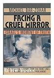 Facing a Cruel Mirror : Israel's Moment of Truth, Bar-Zohar, Michael, 0684191946