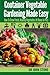 Container Vegetable Gardening Made Easy: How To Grow Fresh, Healthy Vegetables At Home In Pots by Dr John Stone