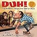 Duh! 2013 Day-to-Day Calendar: The Dumbest Things Ever Said or Done by