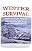 Winter Survival: How To Stay Warm, Dry And Alive In Freezing Wilderness: (Prepper's Guide, Survival Guide, Alternative Medicine, Emergency)