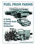 Fuel from Farms: A Guide to Small Scale Ethanol Production