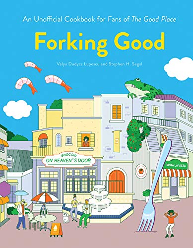 Forking Good: An Unofficial Cookbook for Fans of The Good Place by Valya Dudycz Lupescu, Stephen H. Segal