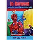 In-Between: Latina Feminist Phenomenology, Multiplicity, and the Self (SUNY series, Philosophy and Race)