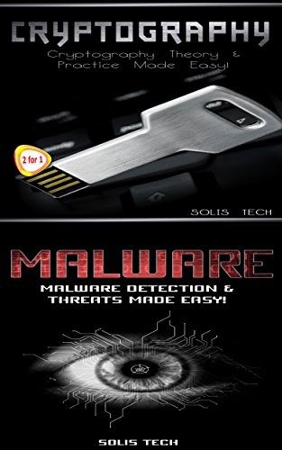 Cryptography & Malware: Cryptography Theory & Practice Made Easy! & Malware Detection & Threats Made by Solis Tech