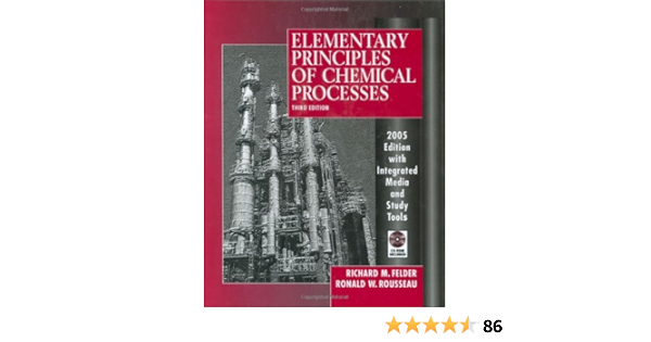 Elementary Principles Of Chemical Processes Felder Richard M Rousseau Ronald W 8580000515749 Amazon Com Books