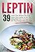 Leptin: 39 Leptin Diet Recipes Plus Easy Leptin Start Guide To Get You Going-Beat Your Cravings And Get Your Hunger Back On Track