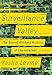 Surveillance Valley: The Secret Military History of the Internet by Yasha Levine