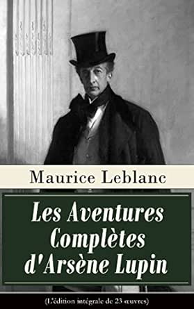 Amazon Com Les Aventures Completes D Arsene Lupin L Edition Integrale De 23 œuvres Arsene Lupin Gentleman Cambrioleur Arsene Lupin Contre Herlock Sholmes Comtesse De Cagliostro Etc French Edition Ebook Leblanc Maurice Kindle