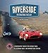 Riverside International Raceway: A Photographic Tour of the Historic Track, Its Legendary Races, and by Pete Lyons