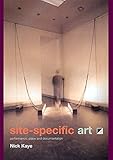 Site-Specific Art: Performance, Place and Documentation by Nick Kaye