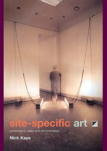 Site-Specific Art: Performance, Place and Documentation by Nick Kaye