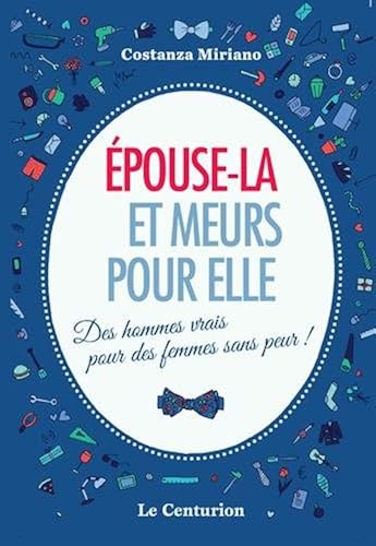 Download Epouse-la et meurs pour elle. Des hommes vrais pour des femmes sans peur! PDF