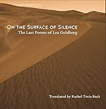 On the Surface of Silence: The Last Poems of Lea Goldberg