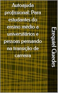 Livro Autoajuda profissional: Para estudantes do ensino médio a universitários e pessoas pensando na transição de carreira (autoajuda para todos Livro 1)