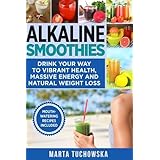 Alkaline Smoothies: Drink Your Way to Vibrant Health, Massive Energy and Natural Weight Loss (Alkaline Diet Lifestyle: Alkaline Recipes, Alkaline Foods) (Volume 6)