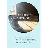 The Book of Hygge: The Danish Art of Contentment, Comfort, and Connection