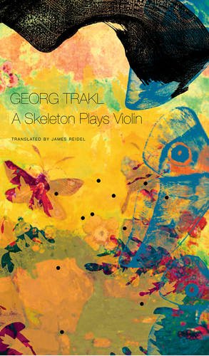 A Skeleton Plays Violin: Book Three of Our Trakl (The German List) A Skeleton Plays Violin: Book Three of Our Trakl (The German List)