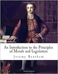 An Introduction to the Principles of Morals and Legislation: Jeremy Bentham