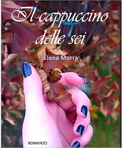 Elena Morra - Il cappuccino delle sei (2016)