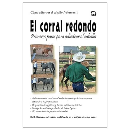 El corral redondo: Primeros pasos para adiestrar al caballo: Adiestramiento en el corral redondo y trabajo básico en tierra (Cómo adiestrar al caballo nº 1)